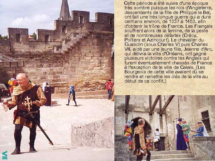 Cette période a été suivie d'une époque très sombre puisque les rois d'Angleterre, descendants