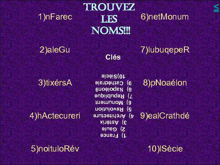 1)n. Farec trouvez 6)net. Monum les noms!!! 2)ale. Gu 7)lubuqepe. R 4)h. Actecureri 5)noitulo.