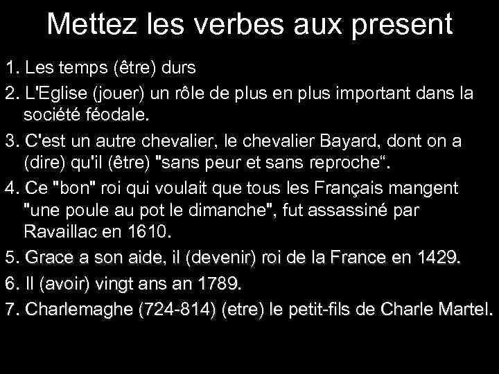 Mettez les verbes aux present 1. Les temps (être) durs 2. L'Eglise (jouer) un