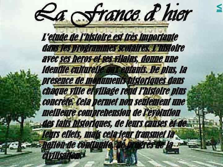 La France d’hier L'étude de l'histoire est très importante dans les programmes scolaires. L'histoire