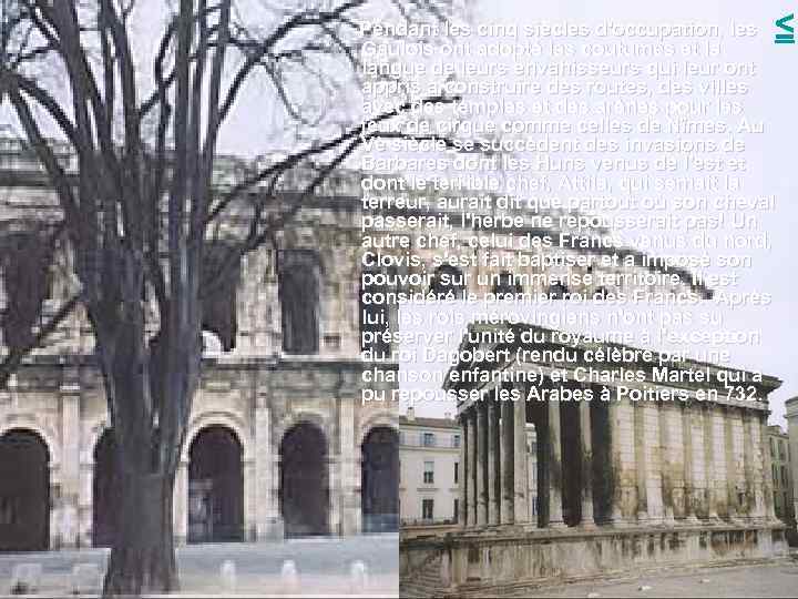 ≤ Pendant les cinq siècles d'occupation, les Gaulois ont adopté les coutumes et la