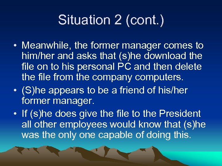 Situation 2 (cont. ) • Meanwhile, the former manager comes to him/her and asks