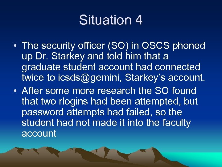 Situation 4 • The security officer (SO) in OSCS phoned up Dr. Starkey and