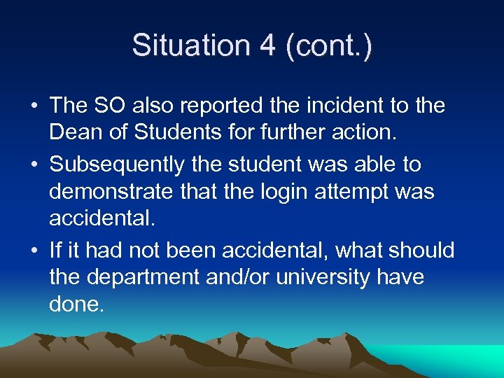 Situation 4 (cont. ) • The SO also reported the incident to the Dean