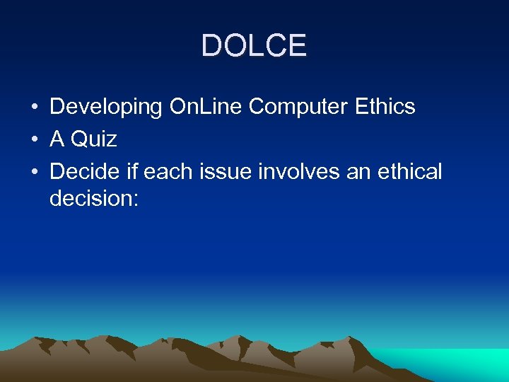 DOLCE • Developing On. Line Computer Ethics • A Quiz • Decide if each