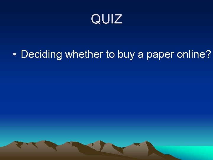 QUIZ • Deciding whether to buy a paper online? 