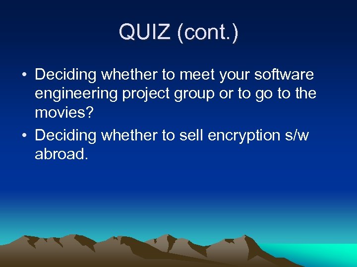 QUIZ (cont. ) • Deciding whether to meet your software engineering project group or