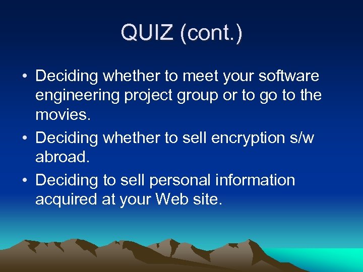 QUIZ (cont. ) • Deciding whether to meet your software engineering project group or