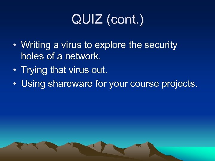 QUIZ (cont. ) • Writing a virus to explore the security holes of a