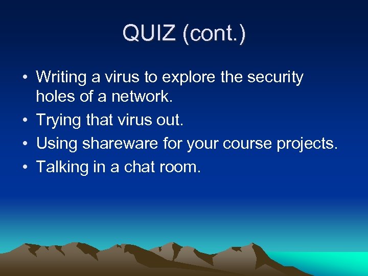 QUIZ (cont. ) • Writing a virus to explore the security holes of a