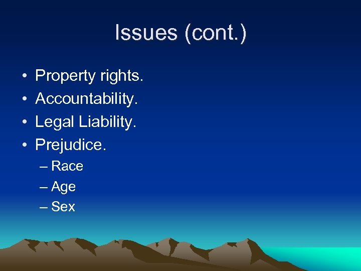 Issues (cont. ) • • Property rights. Accountability. Legal Liability. Prejudice. – Race –