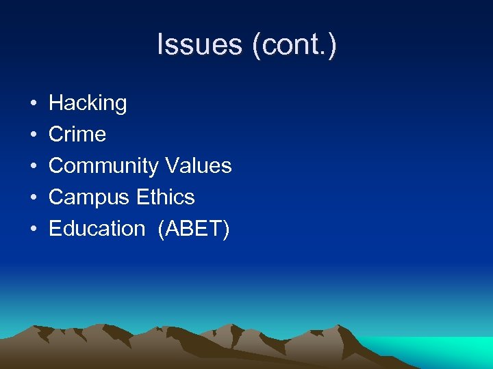 Issues (cont. ) • • • Hacking Crime Community Values Campus Ethics Education (ABET)