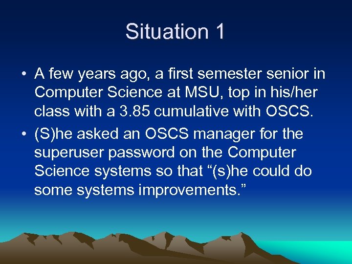 Situation 1 • A few years ago, a first semester senior in Computer Science