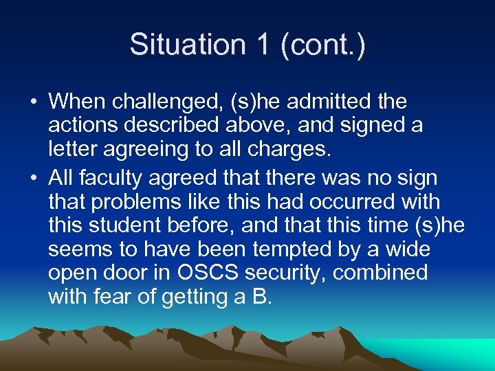 Situation 1 (cont. ) • When challenged, (s)he admitted the actions described above, and
