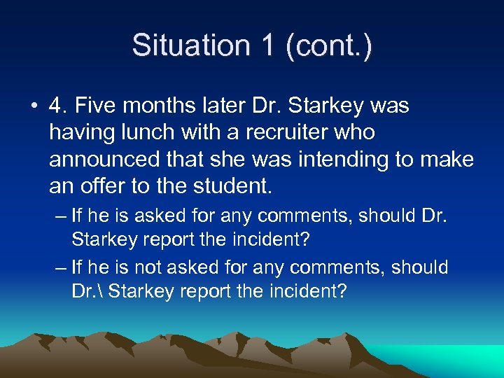 Situation 1 (cont. ) • 4. Five months later Dr. Starkey was having lunch