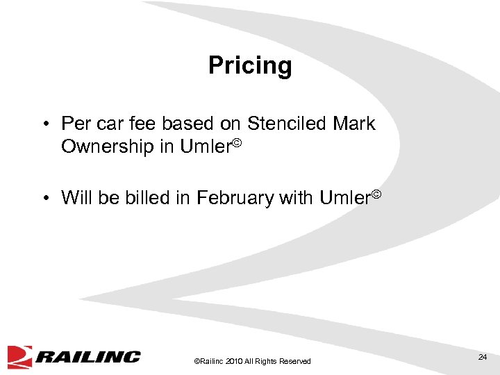 Pricing • Per car fee based on Stenciled Mark Ownership in Umler© • Will