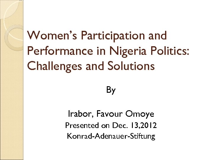 Women’s Participation and Performance in Nigeria Politics: Challenges and Solutions By Irabor, Favour Omoye