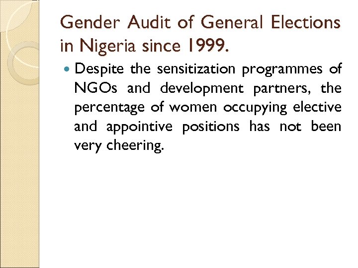 Gender Audit of General Elections in Nigeria since 1999. Despite the sensitization programmes of