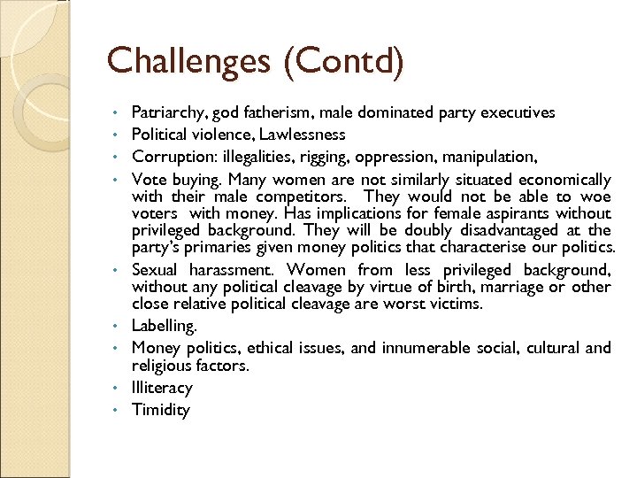 Challenges (Contd) • • • Patriarchy, god fatherism, male dominated party executives Political violence,