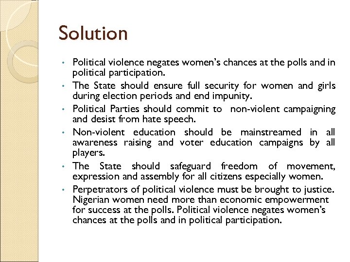 Solution • • • Political violence negates women’s chances at the polls and in