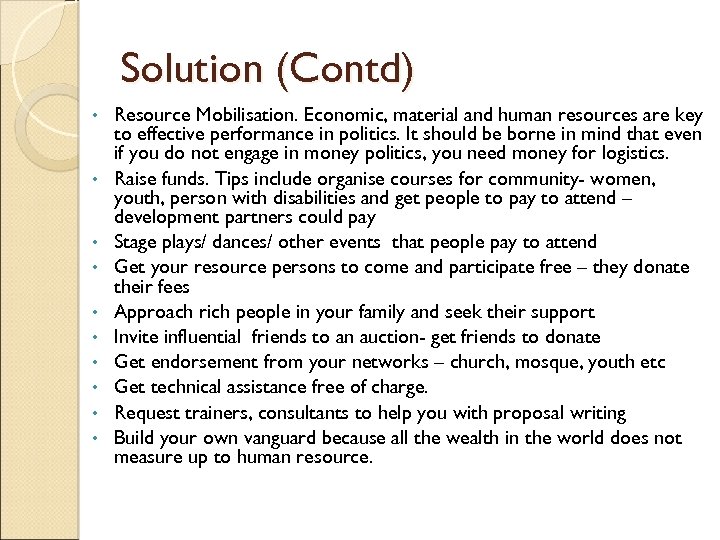 Solution (Contd) • • • Resource Mobilisation. Economic, material and human resources are key