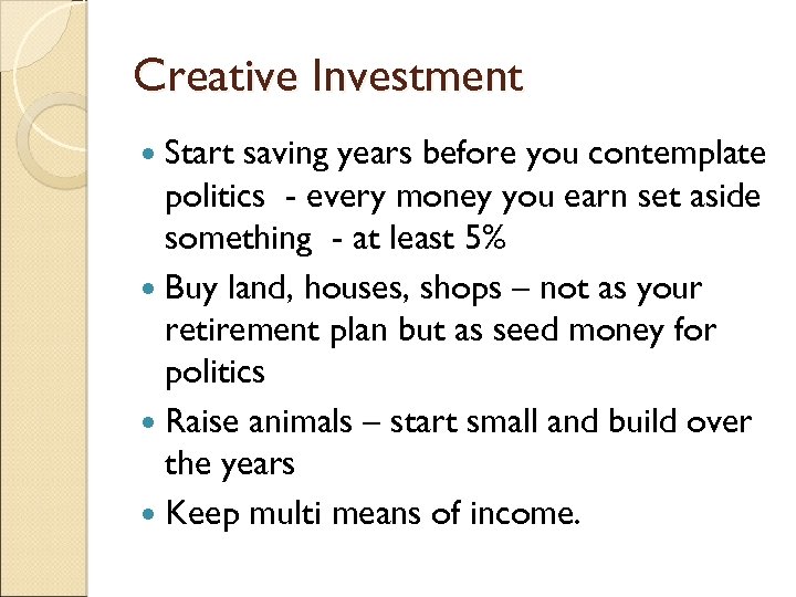 Creative Investment Start saving years before you contemplate politics - every money you earn