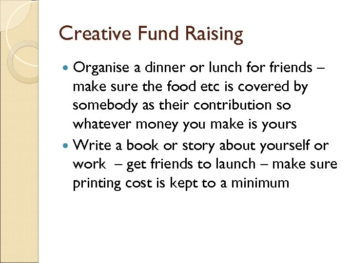 Creative Fund Raising Organise a dinner or lunch for friends – make sure the