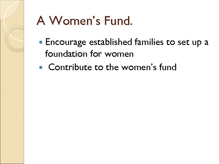 A Women’s Fund. Encourage established families to set up a foundation for women Contribute