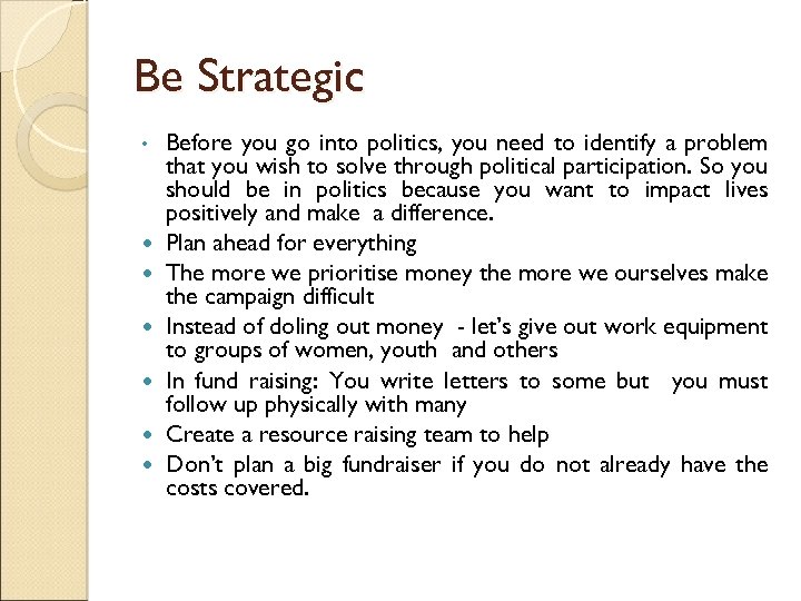 Be Strategic • Before you go into politics, you need to identify a problem