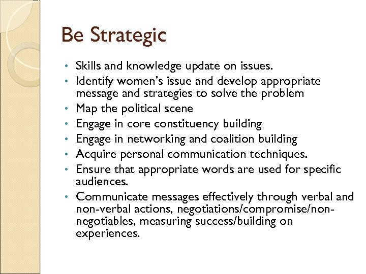 Be Strategic • • Skills and knowledge update on issues. Identify women’s issue and