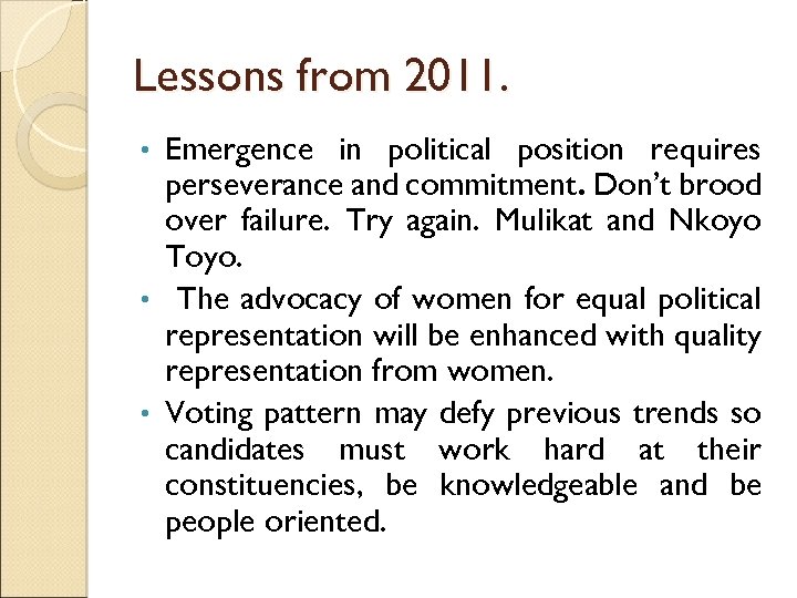 Lessons from 2011. Emergence in political position requires perseverance and commitment. Don’t brood over