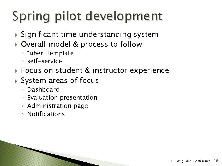 Spring pilot development } } Significant time understanding system Overall model & process to