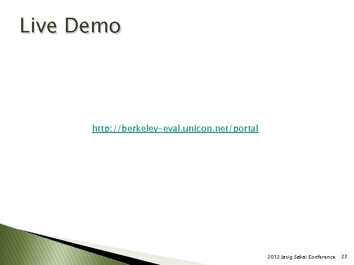 Live Demo http: //berkeley-eval. unicon. net/portal 2012 Jasig Sakai Conference 23 