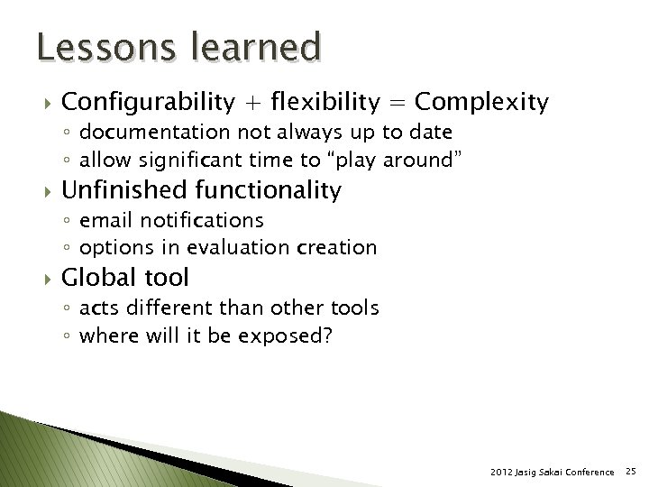 Lessons learned } Configurability + flexibility = Complexity ◦ documentation not always up to