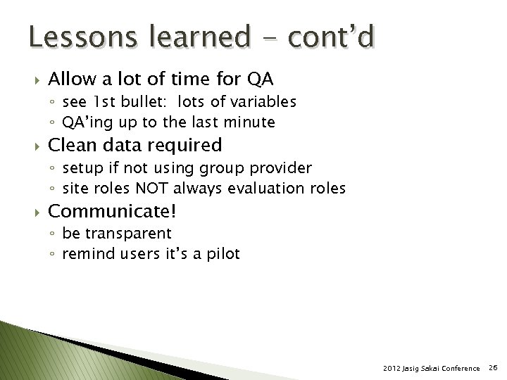 Lessons learned - cont’d } Allow a lot of time for QA ◦ see