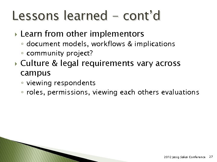 Lessons learned - cont’d } Learn from other implementors ◦ document models, workflows &