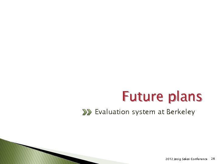 Future plans Evaluation system at Berkeley 2012 Jasig Sakai Conference 28 