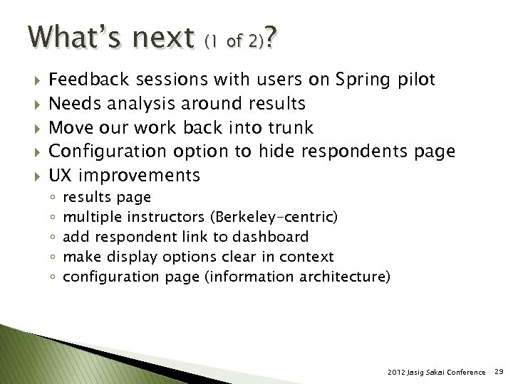 What’s next (1 of 2)? } } } Feedback sessions with users on Spring