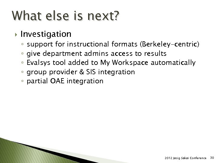 What else is next? } Investigation ◦ ◦ ◦ support for instructional formats (Berkeley-centric)