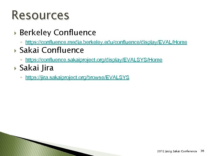 Resources } Berkeley Confluence ◦ https: //confluence. media. berkeley. edu/confluence/display/EVAL/Home } Sakai Confluence ◦