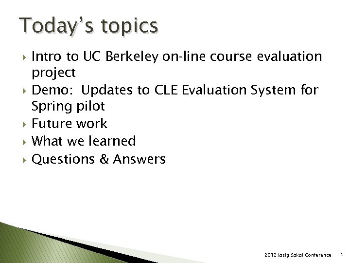 Today’s topics } } } Intro to UC Berkeley on-line course evaluation project Demo: