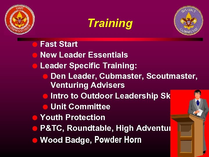 Training l l l Fast Start New Leader Essentials Leader Specific Training: l Den