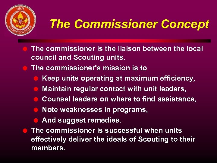 The Commissioner Concept l l l The commissioner is the liaison between the local