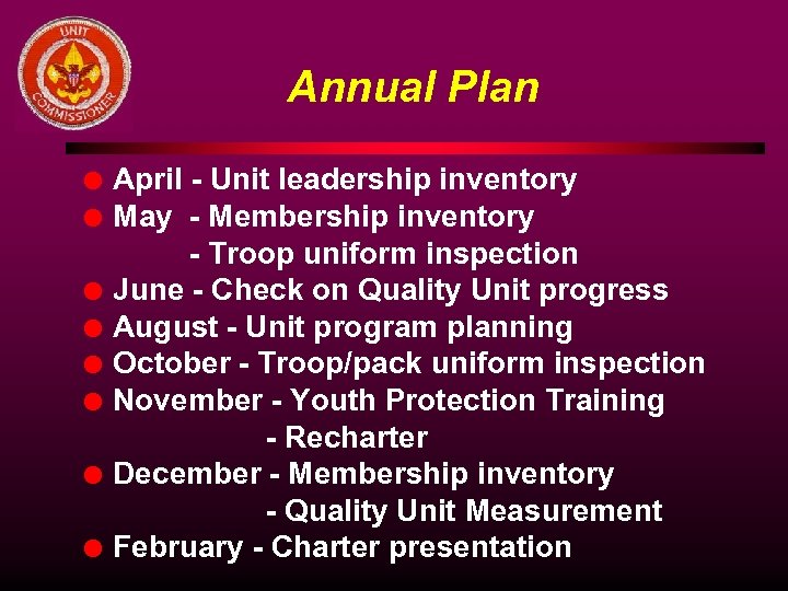 Annual Plan l l l l April - Unit leadership inventory May - Membership