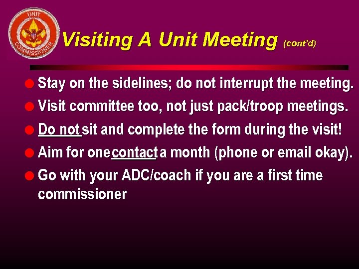Visiting A Unit Meeting (cont’d) l Stay on the sidelines; do not interrupt the