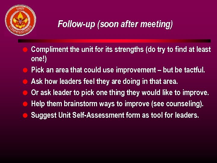 Follow-up (soon after meeting) l l l Compliment the unit for its strengths (do