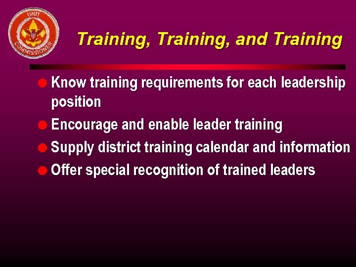 Training, and Training l Know training requirements for each leadership position l Encourage and