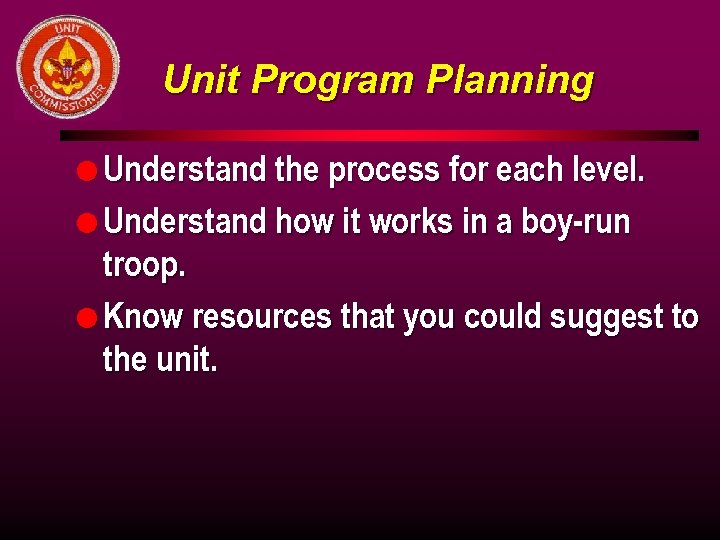 Unit Program Planning l Understand the process for each level. l Understand how it