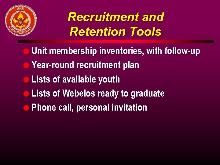 Recruitment and Retention Tools l Unit membership inventories, with follow-up l Year-round recruitment plan