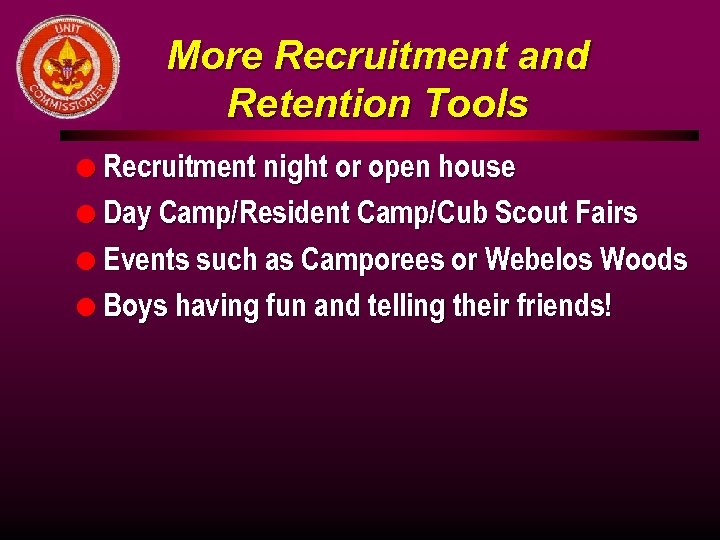 More Recruitment and Retention Tools l Recruitment night or open house l Day Camp/Resident